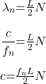 \begin{eqnarray*} \lambda_n $=$ \frac{L}{2}N \\ \frac{c}{f_n} $=$ \frac{L}{2}N \\ c $=$ \frac{f_n L}{2}N \end{eqnarray*}